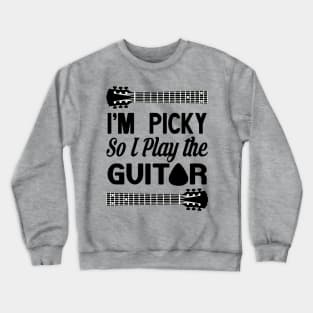 I'M PICKY SO I PLAY THE GUITAR Crewneck Sweatshirt